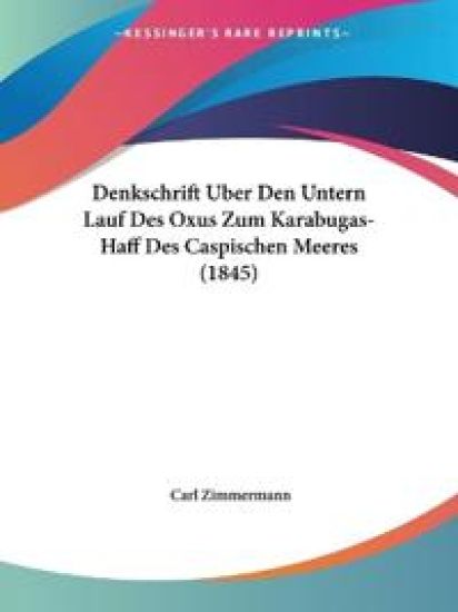 Zimmermann, C: Denkschrift Uber Den Untern Lauf Des Oxus Zum
