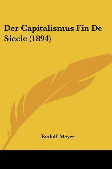 Meyer, R: Capitalismus Fin De Siecle (1894)