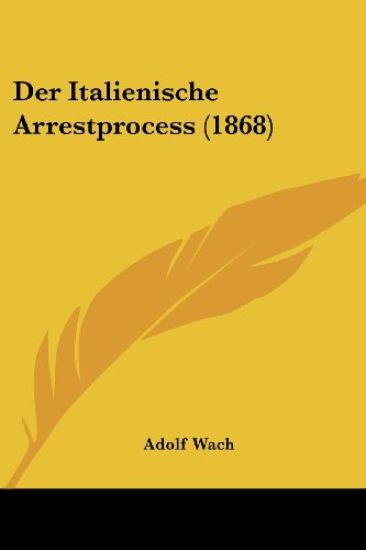 Wach, A: Italienische Arrestprocess (1868)
