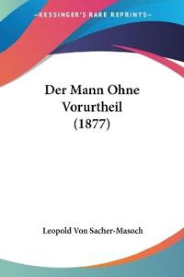 Sacher-Masoch, L: Mann Ohne Vorurtheil (1877)