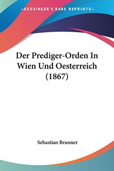 Brunner, S: Prediger-Orden In Wien Und Oesterreich (1867)