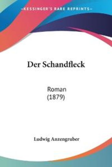 Anzengruber, L: Schandfleck