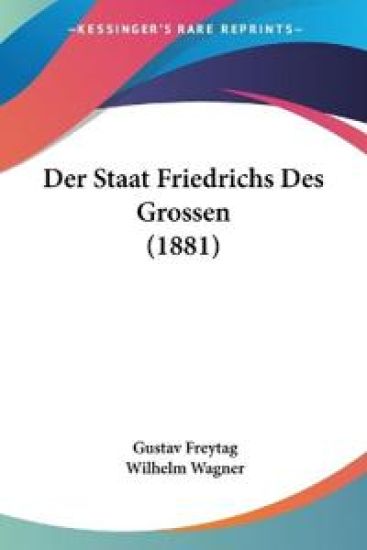 Freytag, G: Staat Friedrichs Des Grossen (1881)