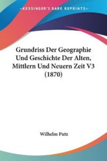 Putz, W: Grundriss Der Geographie Und Geschichte Der Alten,