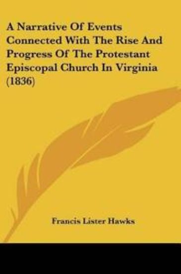 A Narrative Of Events Connected With The Rise And Progress Of The Protestant Episcopal Church In Virginia (1836)