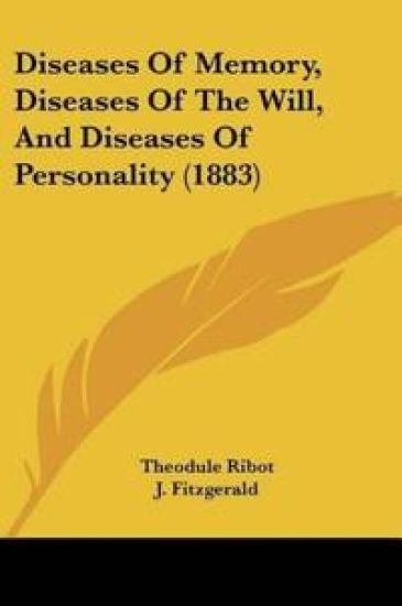 Diseases Of Memory, Diseases Of The Will, And Diseases Of Personality (1883)