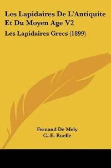 Les Lapidaires de L'Antiquite Et Du Moyen Age V2