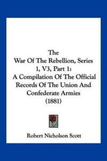The War Of The Rebellion, Series 1, V3, Part 1
