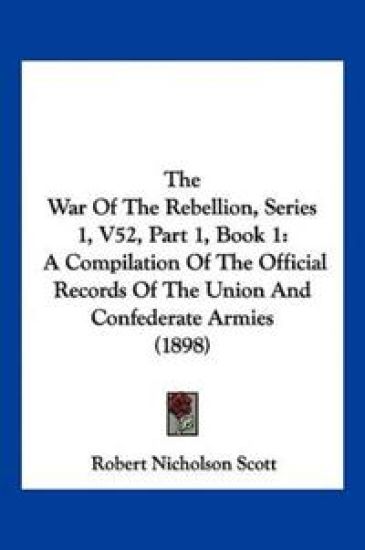 The War Of The Rebellion, Series 1, V52, Part 1, Book 1