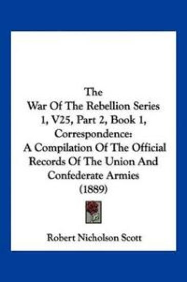 The War Of The Rebellion Series 1, V25, Part 2, Book 1, Correspondence