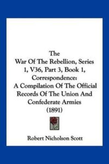 The War Of The Rebellion, Series 1, V36, Part 3, Book 1, Correspondence