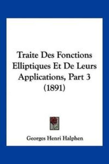 Traite Des Fonctions Elliptiques Et De Leurs Applications, Part 3 (1891)