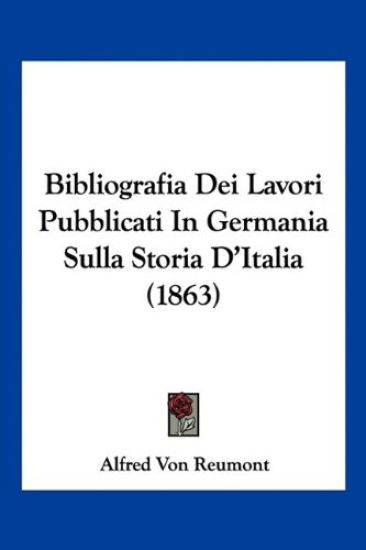 Bibliografia Dei Lavori Pubblicati In Germania Sulla Storia D'Italia (1863)