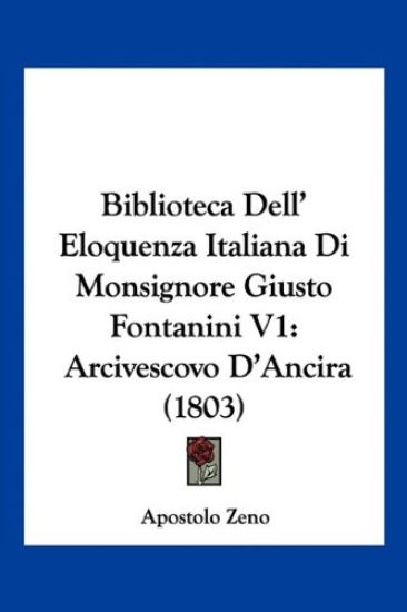 Biblioteca Dell' Eloquenza Italiana Di Monsignore Giusto Fontanini V1