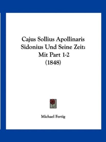 Fertig, M: Cajus Sollius Apollinaris Sidonius Und Seine Zeit