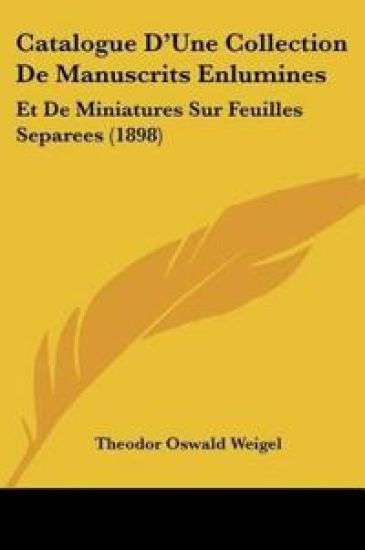 Catalogue D'Une Collection De Manuscrits Enlumines