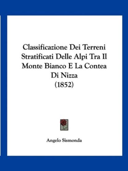 Classificazione Dei Terreni Stratificati Delle Alpi Tra Il Monte Bianco E La Contea Di Nizza (1852)
