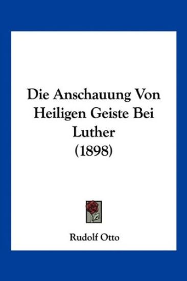 Otto, R: Anschauung Von Heiligen Geiste Bei Luther (1898)