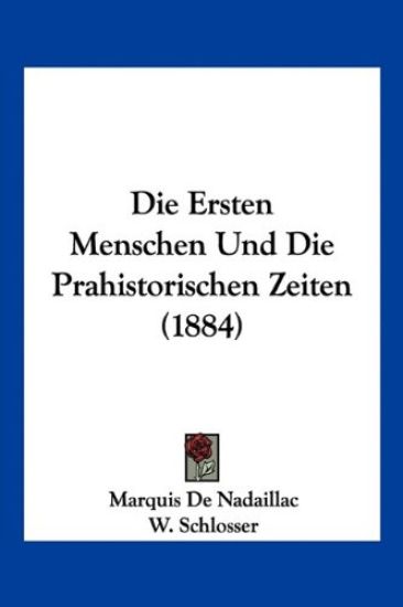 de Nadaillac, M: Ersten Menschen Und Die Prahistorischen Zei