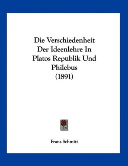Schmitt, F: Verschiedenheit Der Ideenlehre In Platos Republi