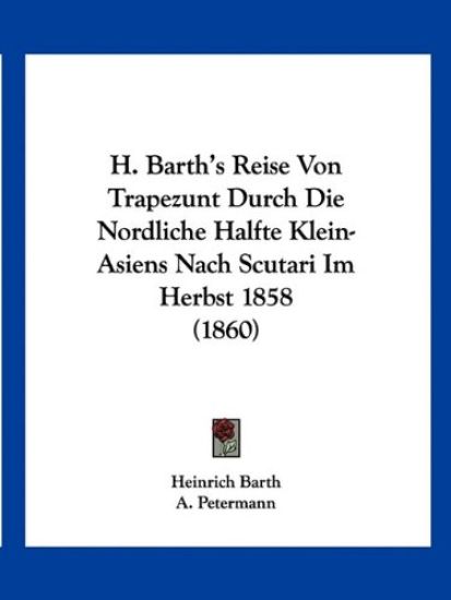 Barth, H: H. Barth's Reise Von Trapezunt Durch Die Nordliche