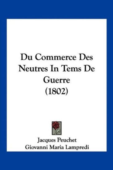 Du Commerce Des Neutres In Tems De Guerre (1802)
