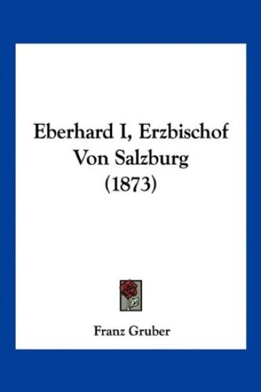 Gruber, F: Eberhard I, Erzbischof Von Salzburg (1873)