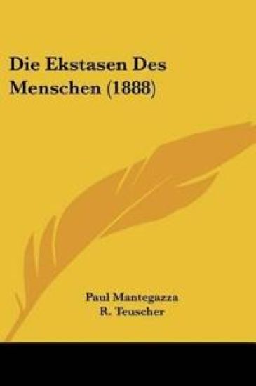 Mantegazza, P: Ekstasen Des Menschen (1888)