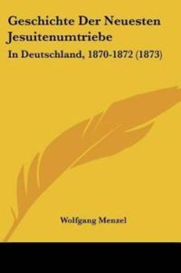 Menzel, W: Geschichte Der Neuesten Jesuitenumtriebe