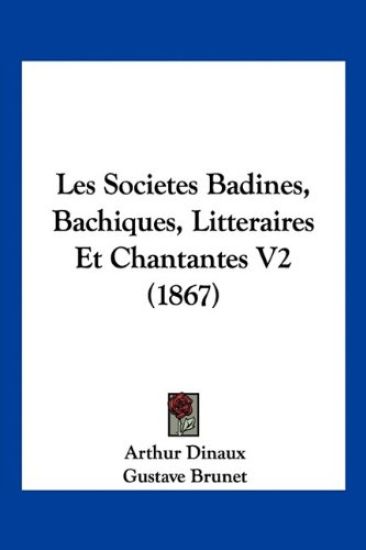 Les Societes Badines, Bachiques, Litteraires Et Chantantes V2 (1867)