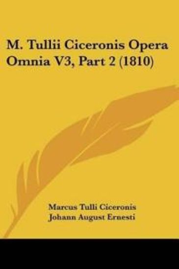 M. Tullii Ciceronis Opera Omnia V3, Part 2 (1810)