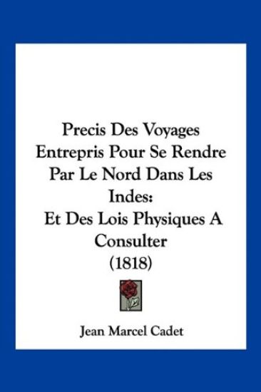 Precis Des Voyages Entrepris Pour Se Rendre Par Le Nord Dans Les Indes
