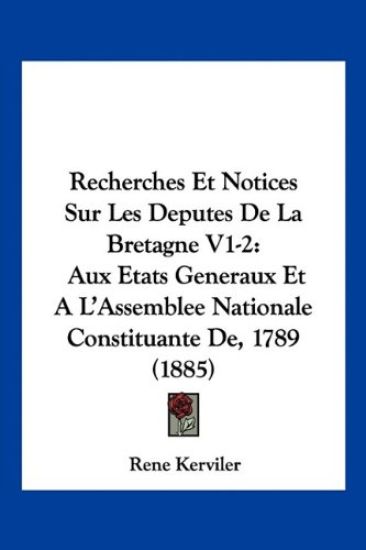Recherches Et Notices Sur Les Deputes De La Bretagne V1-2