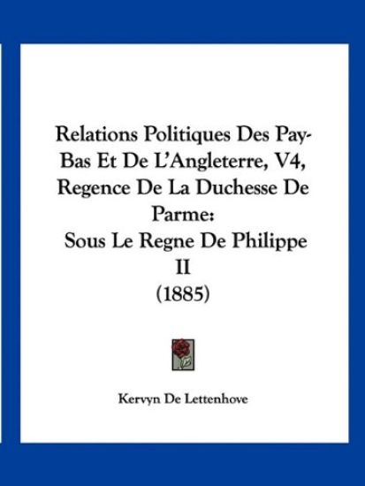 Relations Politiques Des Pay-Bas Et De L'Angleterre, V4, Regence De La Duchesse De Parme