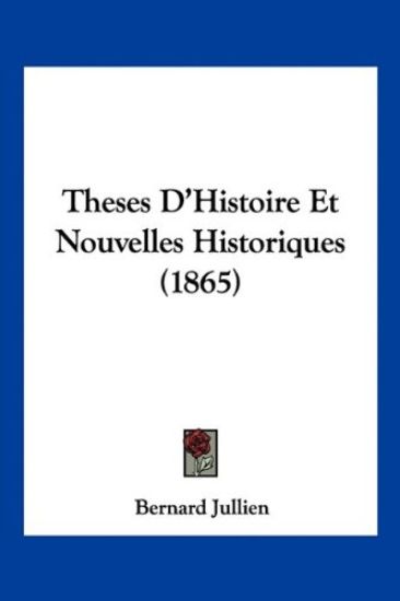 Theses D'Histoire Et Nouvelles Historiques (1865)
