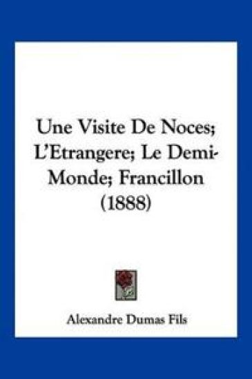 Une Visite De Noces; L'Etrangere; Le Demi-Monde; Francillon (1888)