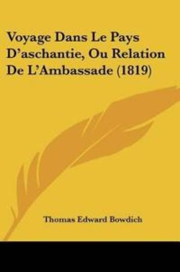 Voyage Dans Le Pays D'aschantie, Ou Relation De L'Ambassade (1819)
