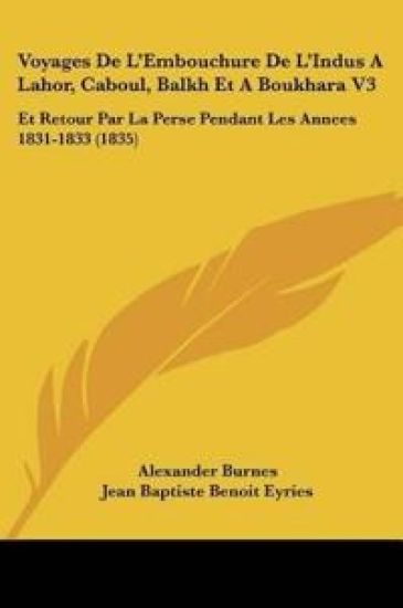 Voyages De L'Embouchure De L'Indus A Lahor, Caboul, Balkh Et A Boukhara V3