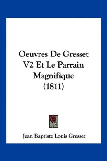 Oeuvres De Gresset V2 Et Le Parrain Magnifique (1811)