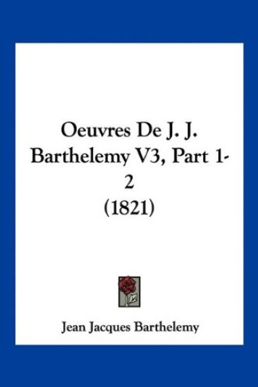 Oeuvres De J. J. Barthelemy V3, Part 1-2 (1821)