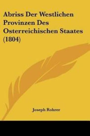 Rohrer, J: Abriss Der Westlichen Provinzen Des Osterreichisc