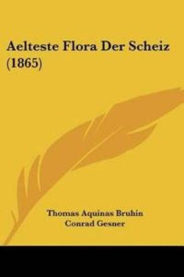 Bruhin, T: Aelteste Flora Der Scheiz (1865)
