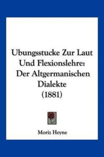 Heyne, M: Ubungsstucke Zur Laut Und Flexionslehre