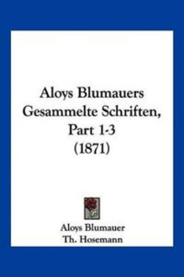 Blumauer, A: Aloys Blumauers Gesammelte Schriften, Part 1-3