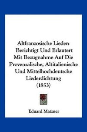 Matzner, E: Altfranzosische Lieder