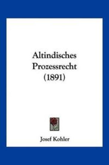 Kohler, J: Altindisches Prozessrecht (1891)