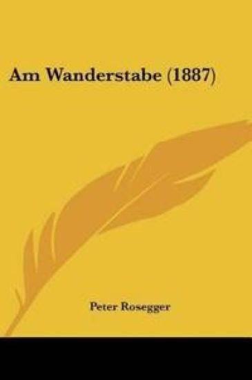Rosegger, P: Am Wanderstabe (1887)