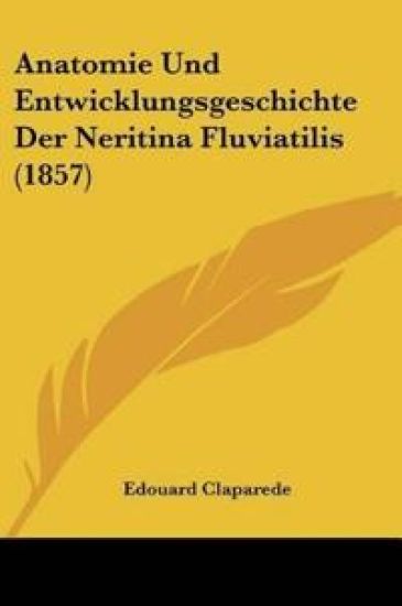 Claparede, E: Anatomie Und Entwicklungsgeschichte Der Neriti