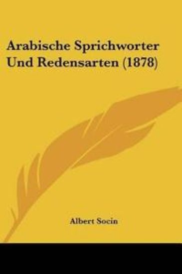 Socin, A: Arabische Sprichworter Und Redensarten (1878)