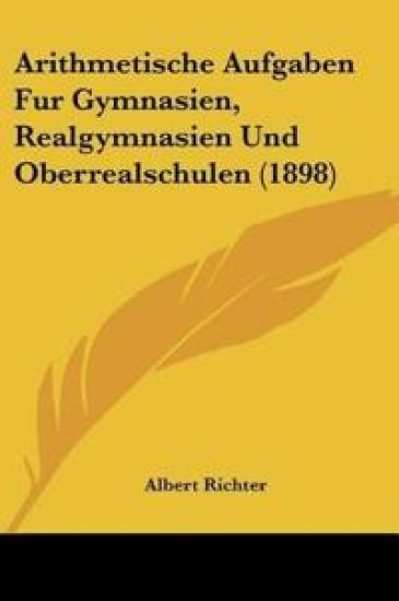Richter, A: Arithmetische Aufgaben Fur Gymnasien, Realgymnas